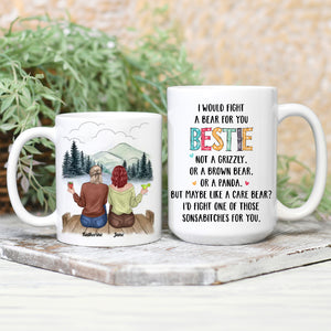 I Would Fight A Bear For You Bestie -Personalized Mug