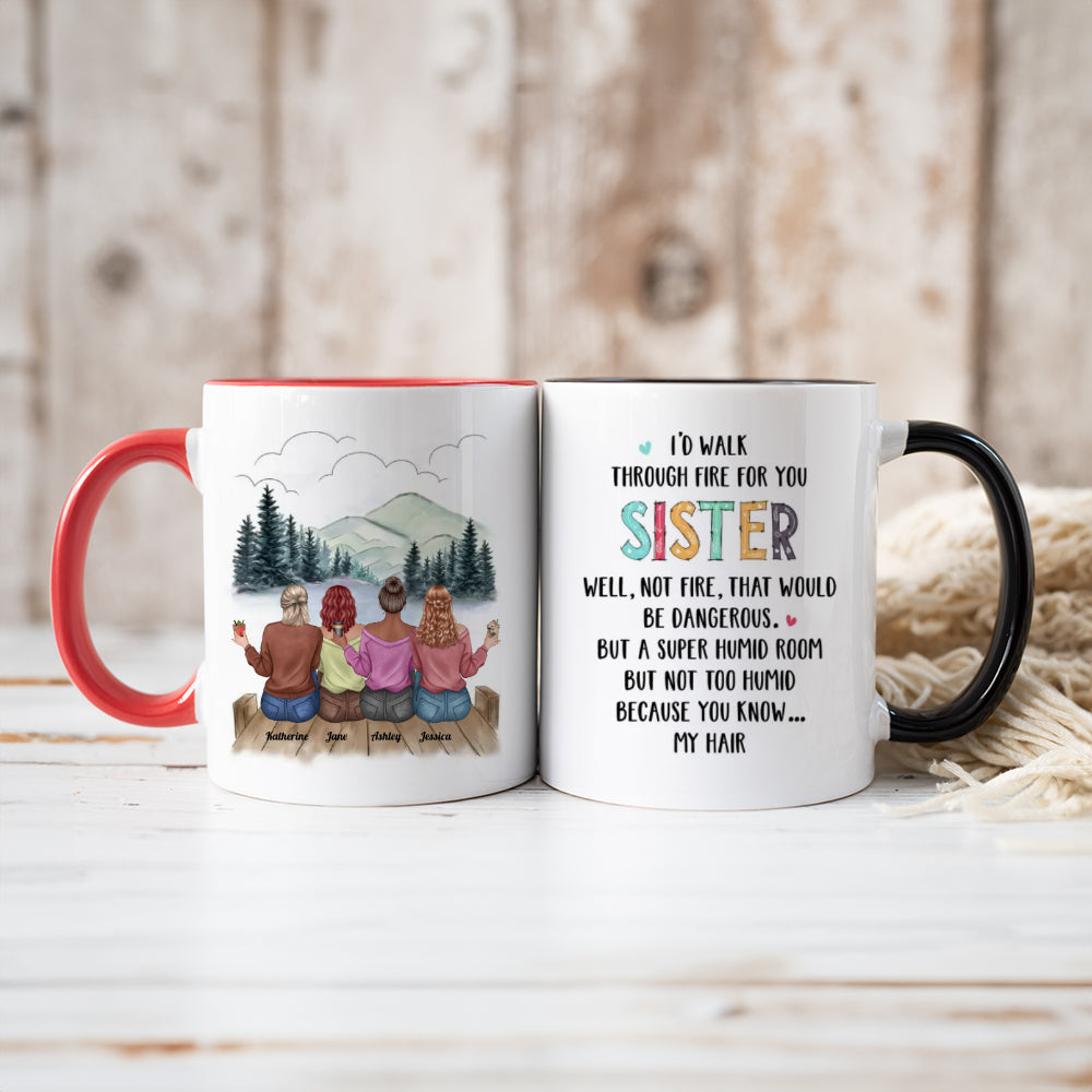 I'd Walk Through Fire For You Sister - Personalized Mug